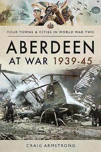 bokomslag Aberdeen at War 1939-45