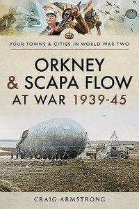 bokomslag Orkney and Scapa Flow at War 1939-45