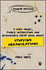 Chris Grey - A Very Short, Fairly Interesting and Reasonably Cheap Book About Studying Organizations, Häftad