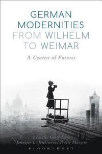 bokomslag German Modernities From Wilhelm to Weimar