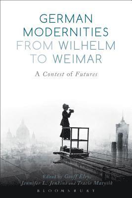 German Modernities From Wilhelm to Weimar 1