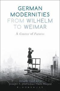 bokomslag German Modernities From Wilhelm to Weimar