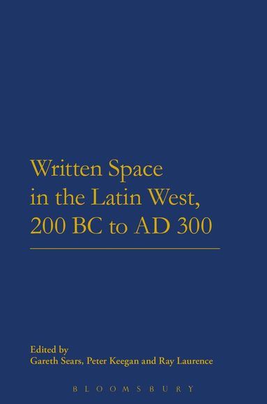 Gareth Sears, Peter Keegan, Ray Laurence - Written Space in the Latin West, 200 BC to AD 300, Häftad