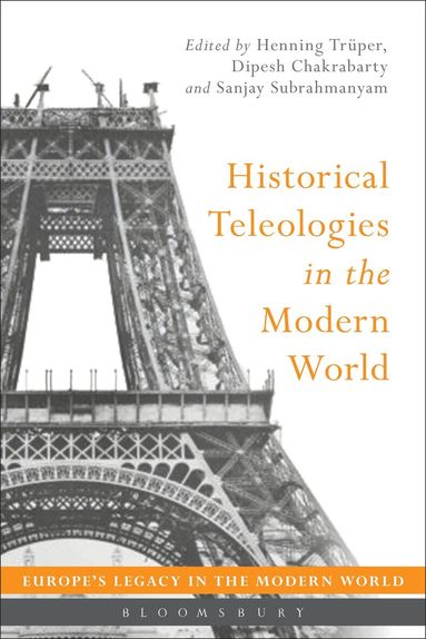 Henning Trüper, Dipesh Chakrabarty, Sanjay Subrahmanyam - Historical Teleologies in the Modern World, Inbunden