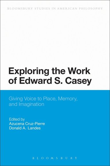 Azucena Cruz-Pierre, Donald A. Landes - Exploring the Work of Edward S. Casey, Häftad