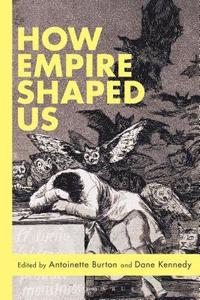 bokomslag How Empire Shaped Us