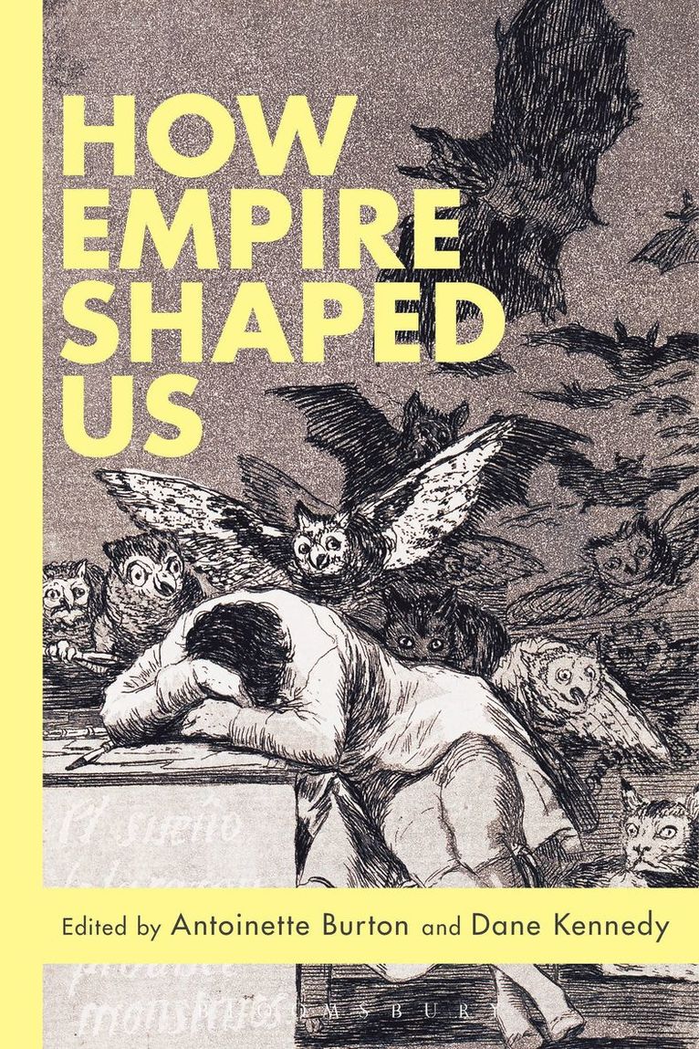 Antoinette Burton, Dane Kennedy, Antoinette Burton Dane Kennedy, Antoinette Burton;Dane Kennedy, Antoinette BurtonDane Kennedy - How Empire Shaped Us, Inbunden