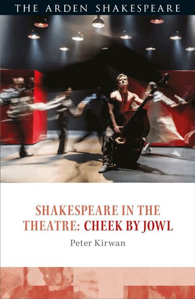 Peter Kirwan, Bridget Escolme - Shakespeare in the Theatre: Cheek by Jowl, Inbunden