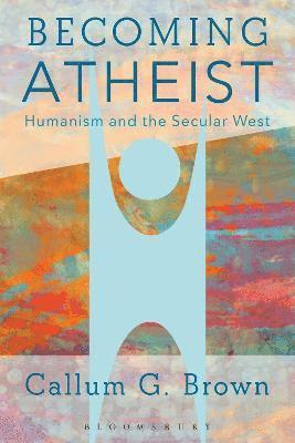 Callum G. Brown - Becoming Atheist, Inbunden