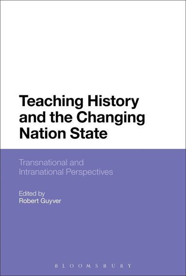 Robert Guyver - Teaching History and the Changing Nation State, Häftad