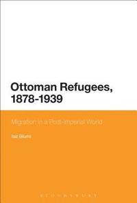 bokomslag Ottoman Refugees, 1878-1939: Migration in a Post-Imperial World