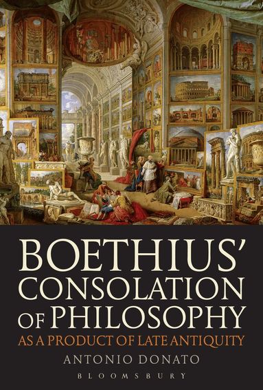 Antonio Donato - Boethius’ Consolation of Philosophy as a Product of Late Antiquity, Häftad
