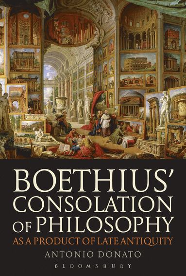 bokomslag Boethius' Consolation of Philosophy as a Product of Late Antiquity