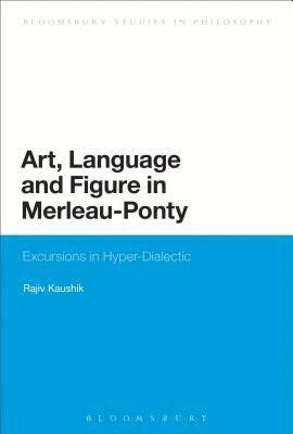 Rajiv Kaushik - Art, Language and Figure in Merleau-Ponty, Häftad