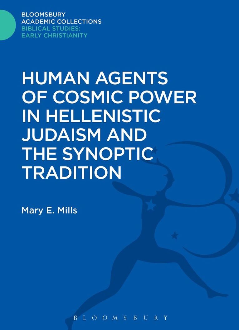Mary E. Mills, UK) Mills, Dr. Mary E. (Newman University - Human Agents of Cosmic Power in Hellenistic Judaism and the Synoptic Tradition, Inbunden