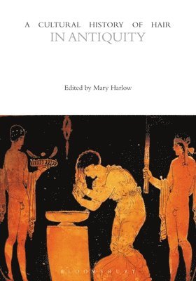 Mary Harlow - A Cultural History of Hair in Antiquity, Inbunden