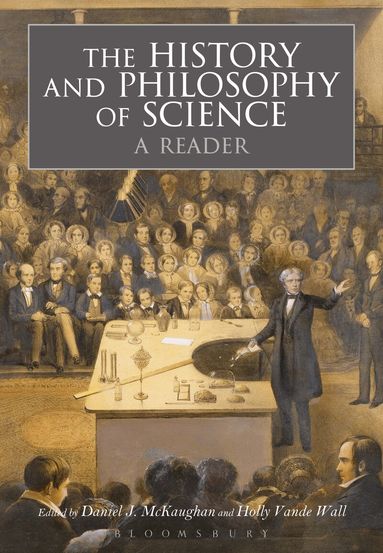 Daniel McKaughan, Holly VandeWall - History and Philosophy of Science:  A Reader, Häftad