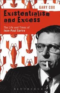 bokomslag Existentialism and Excess: The Life and Times of Jean-Paul Sartre