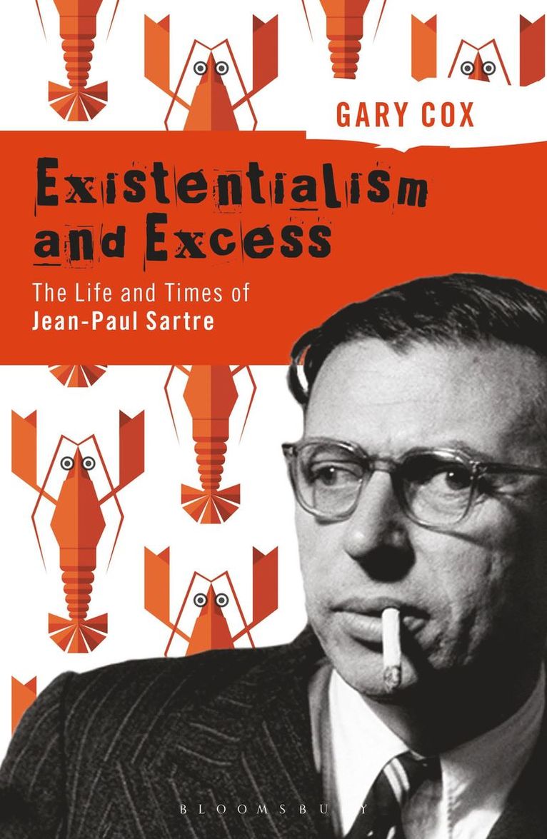 Gary Cox, UK) Cox, Gary (University of Birmingham - Existentialism and Excess: The Life and Times of Jean-Paul Sartre, Inbunden
