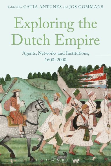 Catia Antunes, Jos Gommans - Exploring the Dutch Empire, Inbunden