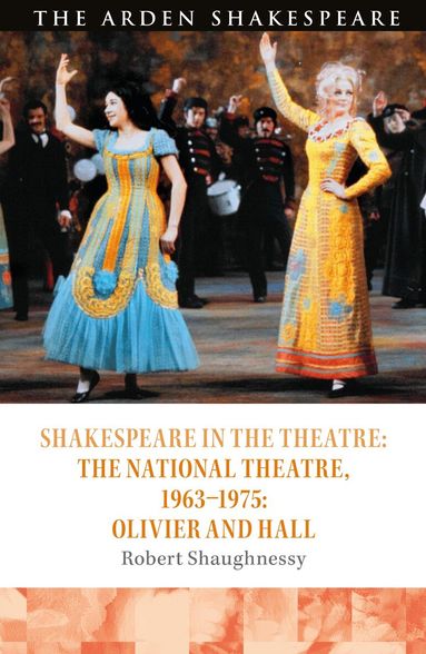 Robert Shaughnessy, Peter Holland - Shakespeare in the Theatre: The National Theatre, 1963–1975, Häftad