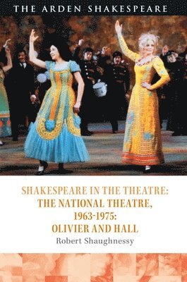 Robert Shaughnessy, Peter Holland - Shakespeare in the Theatre: The National Theatre, 1963–1975, Inbunden