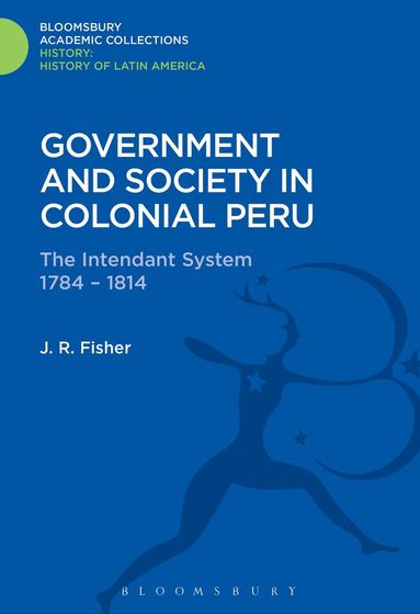 John R. Fisher - Government and Society in Colonial Peru, Inbunden
