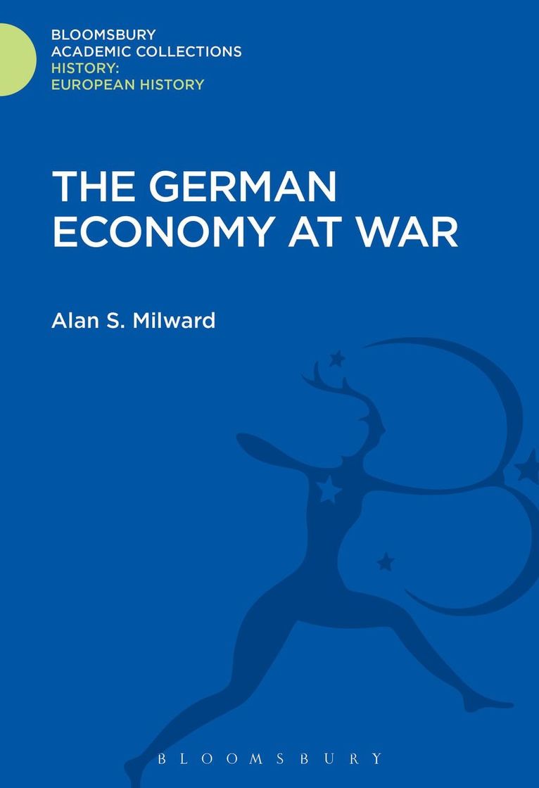 Alan S. Milward, UK) Milward, Alan S. (European University Institute in Florence, Italy and London School of Economics - German Economy at War, Inbunden