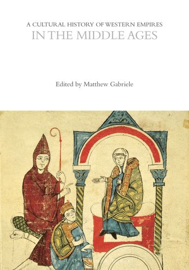 Matthew Gabriele - Cultural History of Western Empires in the Middle Ages, Inbunden