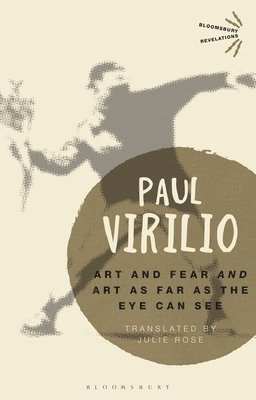 Paul Virilio - Art and Fear' and 'Art as Far as the Eye Can See', Häftad