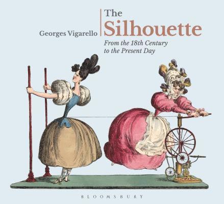 Georges Vigarello - The Silhouette: From the 18th Century to the Present Day, Inbunden