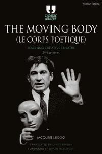 bokomslag The Moving Body (Le Corps Poetique): Teaching Creative Theatre