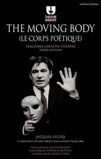 bokomslag The Moving Body (Le Corps Poetique): Teaching Creative Theatre