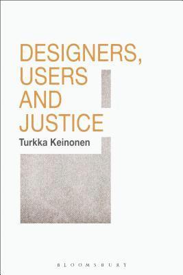 Turkka Keinonen - Designers, Users and Justice, Inbunden