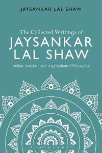 bokomslag The Collected Writings of Jaysankar Lal Shaw: Indian Analytic and Anglophone Philosophy