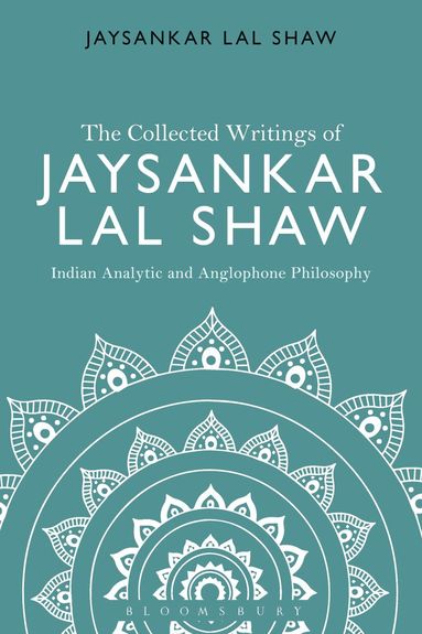 Jaysankar Lal Shaw - Collected Writings of Jaysankar Lal Shaw: Indian Analytic and Anglophone Philosophy, Inbunden