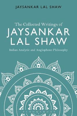 Collected Writings of Jaysankar Lal Shaw: Indian Analytic and Anglophone Philosophy