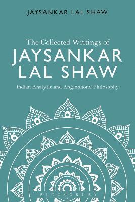 The Collected Writings of Jaysankar Lal Shaw: Indian Analytic and Anglophone Philosophy 1