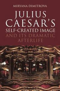 bokomslag Julius Caesar's Self-Created Image and Its Dramatic Afterlife