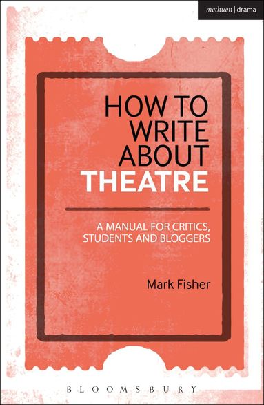 Mark Fisher - How to Write About Theatre, Inbunden