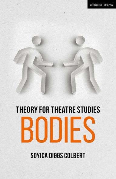 Soyica Diggs Colbert, Kim Solga - Theory for Theatre Studies: Bodies, Häftad