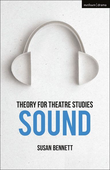 Susan Bennett, Kim Solga - Theory for Theatre Studies: Sound, Häftad