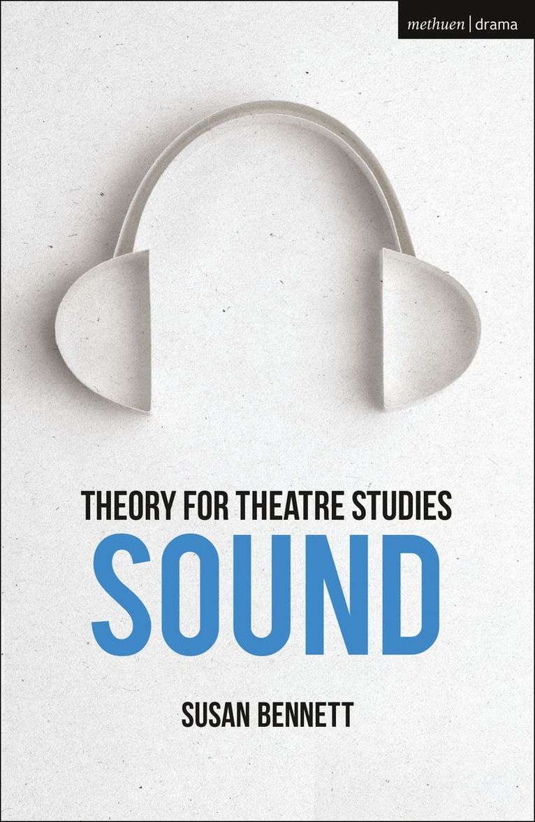 Susan Bennett, Canada) Bennett, Susan (University of Calgary, Kim Solga, Susan Bennett - Theory for Theatre Studies: Sound, Häftad