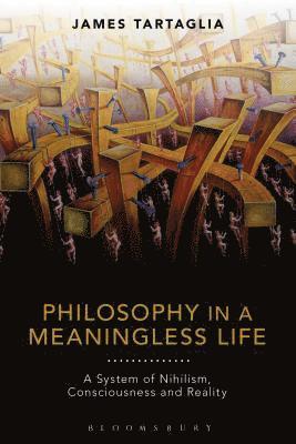 James Tartaglia - Philosophy in a Meaningless Life, Inbunden