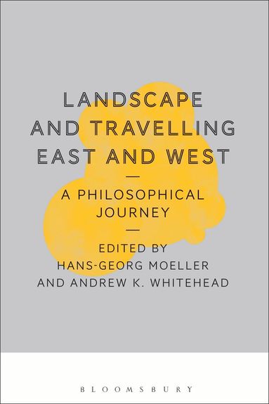 Hans-Georg Moeller, Andrew K. Whitehead - Landscape and Travelling East and West: A Philosophical Journey, Häftad