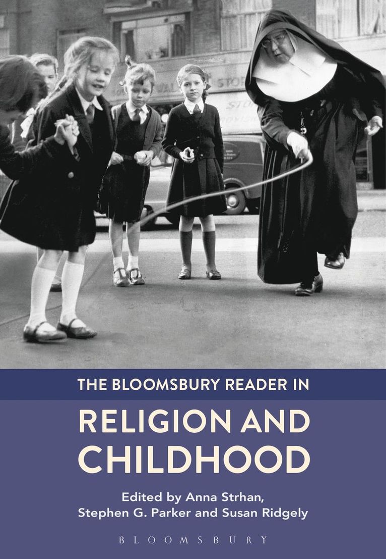 Anna Strhan, Stephen G. Parker, Susan Ridgely - Bloomsbury Reader in Religion and Childhood, Inbunden