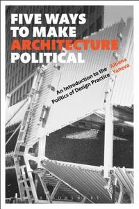 bokomslag Five Ways to Make Architecture Political