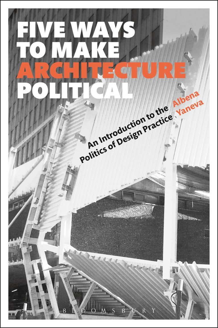 Albena Yaneva - Five Ways to Make Architecture Political, Inbunden