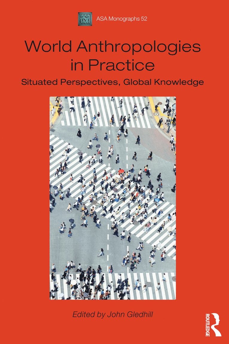 John Gledhill - World Anthropologies in Practice, Häftad