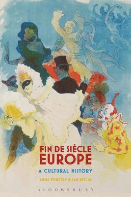 Anna Fishzon, Ian Beilin - Fin de Siècle Europe: A Cultural History, Inbunden